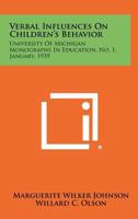 Verbal Influences on Children's Behavior: University of Michigan Monographs in Education, No. 1, January, 1939 1258276402 Book Cover