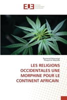 Les Religions Occidentales Une Morphine Pour Le Continent Africain (French Edition) 6206712877 Book Cover