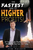 The Fastest Way to Higher Profits: 19 Immediate Profit-Enhancing Strategies You Can Use Today 1532842104 Book Cover