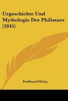 Urgeschichte Und Mythologie Der Philistaer (1845) 1160267030 Book Cover