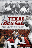 Texas Baseball: A Lone Star Diamond History from Town Teams to the Big Leagues 1609495985 Book Cover