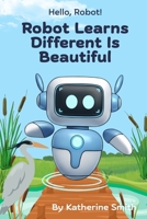 Robot Learns Different Is Beautiful B0FX2FCBTR Book Cover