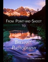 From Point and Shoot to Brilliant Photography 1257652249 Book Cover