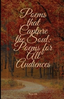 Poems that Capture the Soul: Poetry for All Audiences B0BXN7F5XQ Book Cover