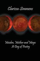 Maiden, Mother and Mage: A Day of Poetry 1499294964 Book Cover