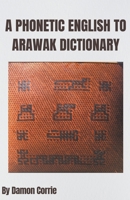 A Phonetic English to Arawak Dictionary B09HG6KFRB Book Cover