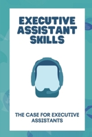Executive Assistant Skills: The Case For Executive Assistants: Become An Executive Assistant B09CKQ93B1 Book Cover