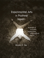 Experimental Arts in Postwar Japan: Moments of Encounter, Engagement, and Imagined Return 0674053400 Book Cover
