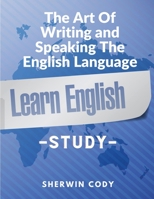 The Art of Writing and Speaking the English Language 149975261X Book Cover