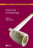 Historical Archaeology (Blackwell Studies in Global Archaeology) 1405107510 Book Cover