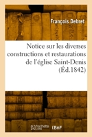 Notice Sur Les Diverses Constructions Et Restaurations de l'Église Saint-Denis 2329886829 Book Cover