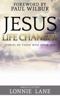 Jesus: Life Changer!: Stories of Those Who Knew Him 1943106282 Book Cover