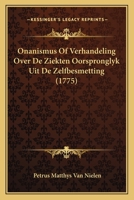 Onanismus Of Verhandeling Over De Ziekten Oorspronglyk Uit De Zelfbesmetting (1775) 116591896X Book Cover