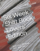 Six Week Shift Book - Lovers' Edition : Shift Your Thinking, Shift Your Life 165042082X Book Cover