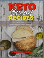 Keto Bread Recipes: Low-Carb Cookbook with Delicious Ketogenic Bakery Recipes to Intensify Weight Loss 1914354567 Book Cover