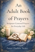 An Adult Book of Prayers: Scripture-Centered Prayers for Everyday Life B0GJNF7NPS Book Cover