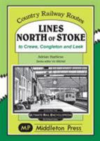 Lines North Of Stoke: to Crew, Congleton and Leek (Country Railway Routes) 1910356298 Book Cover