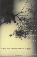 And Not One Bird Stopped Singing: Coping With Transition and Loss in Aging 0835808157 Book Cover