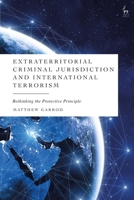 Extraterritorial Criminal Jurisdiction and International Terrorism: Rethinking the Protective Principle 1509911413 Book Cover