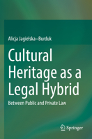 Cultural Heritage as a Legal Hybrid: Between Public and Private Law 3031049454 Book Cover