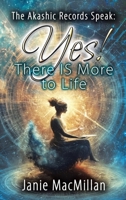 The Akashic Records Speak: Yes! There IS More to Life B0DYMNYHHB Book Cover