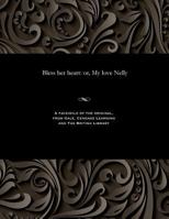 Bless her heart: or, My love Nelly 1535801190 Book Cover