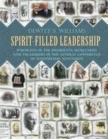 Spirit-Filled Leadership: Portraits of the Presidents, Secretaries and Treasurers of the General Conference of Seventh-Day Adventists 1498446787 Book Cover