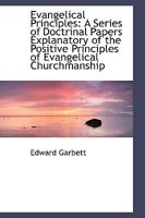 Evangelical Principles - A Series of Doctrinal Papers Explanatory of the Positive Principles of Evangelical Churchmanship 0469786620 Book Cover