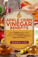 Apple Cider Vinegar Benefits: Natural Weight Loss - Glowing Health and Skin - Natural Cures and Alkaline Healing with Apple Cider Vinegar 1548867721 Book Cover