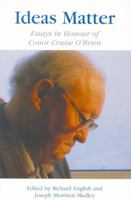Ideas Matter: Essays in Honour of Conor Cruise O'Brien 0761816550 Book Cover