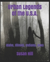 Urban Legends of the U.S.A.: Idaho, Illinois, Indiana, Iowa B08TZ2RW65 Book Cover
