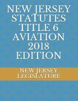 NEW JERSEY STATUTES TITLE 6 AVIATION 2018 EDITION 1728926394 Book Cover