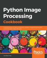 Python Image Processing Cookbook : Over 60 Recipes to Help You Perform Complex Image Processing and Computer Vision Tasks with Ease 1789537142 Book Cover