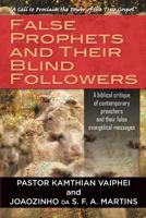 False Prophets and Their Blind Followers: A Biblical Critique of Contemporary Preachers and Their False Evangelical Messages 1618974580 Book Cover