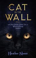 The Cat in the Wall: and Other Dark & Twisted Tales of Women in Strange Situations 0578430460 Book Cover