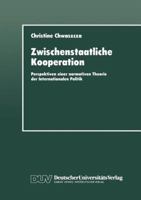 Zwischenstaatliche Kooperation: Perspektiven Einer Normativen Theorie Der Internationalen Politik 3824441691 Book Cover