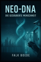 NEO-DNA – Die gesa¨uberte Menschheit (German Edition) B0FSD4Q46J Book Cover