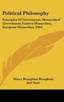 Political Philosophy: Principles Of Government, Monarchical Government, Eastern Monarchies, European Monarchies 1247807509 Book Cover