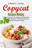 Copycat Recipes Making: A Tasty Cookbook with Delicious and super Easy Step-by-Step Recipes for Making your Favorite Restaurants' Recipes at Home B08KGT79QJ Book Cover