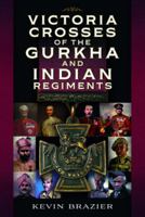 Victoria Crosses of the Gurkha and Indian Regiments 1399067494 Book Cover