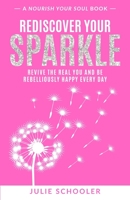 Rediscover Your Sparkle: Revive the Real You and Be Rebelliously Happy Every Day 0473494124 Book Cover