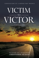 Victim to Victor: Confessions of a Wrong-way Moonie B0CPWG467W Book Cover