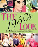 The 1950s Look: A Practical Guide to Fashions, Hairstyles and Make-Up of the 1950s. Mike Brown 0955272335 Book Cover