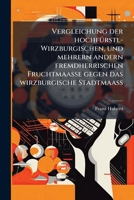 Vergleichung Der Fürstl. Würzburgischen ... Fruchtmaaße Gegen Das Wirzburg. Stadtmaaß 1175097691 Book Cover
