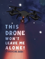 THIS DRONE WON’T LEAVE ME ALONE: Uncovering the Truth Behind Mysterious Drone Sightings B0DSPWRZW2 Book Cover