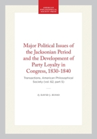Major Political Issues of the Jacksonian Period and the Development of Party Loyalty in Congress, 1830-1840: Transactions, American Philosophical ... of the American Philosophical Society) 1422375528 Book Cover