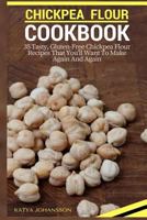 Chickpea Flour Cookbook: 35 Tasty, Gluten-Free Chickpea Flour Recipes That You'll Want To Make Again And Again 1539152170 Book Cover