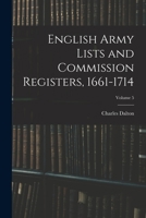 English Army Lists and Commission Registers, 1661-1714; Volume 5 1015808581 Book Cover