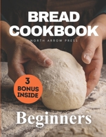 Bread Cookbook: Bread-baking made easy for beginners B0C1J1PFNS Book Cover