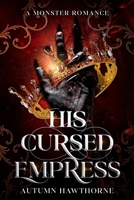 His Cursed Empress: A Monster Romance B0H2QHYSSR Book Cover